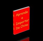 Aprenda a importar da China (download gratis)