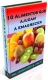 10 Alimentos Que Ajudam A Emagrecer ( E-book Saúde